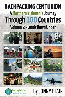 Backpacking Centurion - A Northern Irishman'S Journey Through 100 Countries: Volume 2 - Lands Down Under (2)