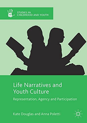 Life Narratives And Youth Culture: Representation, Agency And Participation (Studies In Childhood And Youth)