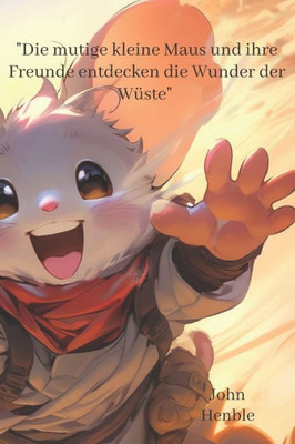 ""Die mutige kleine Maus und ihre Freunde entdecken die Wunder der WÃ¼ste""