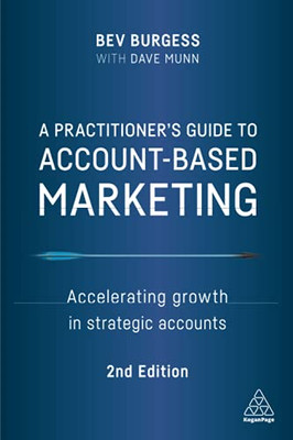 A Practitioner'S Guide To Account-Based Marketing: Accelerating Growth In Strategic Accounts - 9781398600874