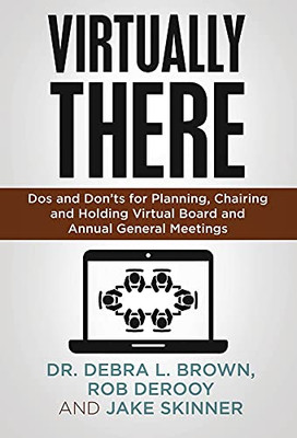 Virtually There: Dos And Don'Ts For Planning, Chairing And Holding Virtual Board And Annual General Meetings