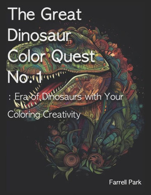 The Great Dinosaur Color Quest No.1: Era of Dinosaurs with Your Coloring Creativity