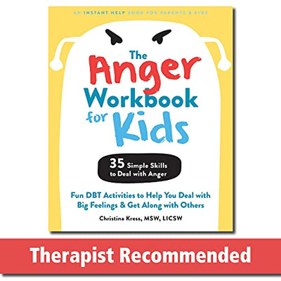 The Anger Workbook For Kids: Fun Dbt Activities To Help You Deal With Big Feelings And Get Along With Others