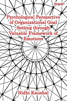 Psychological Perspective Of Organizational Goal Setting Through Valuable Framework Of Emotions (Management)