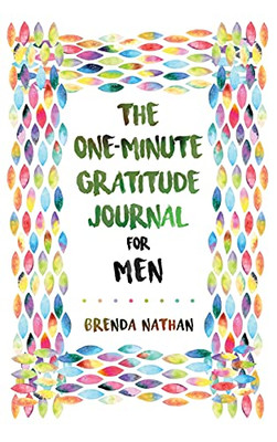 The One-Minute Gratitude Journal For Men: Simple Journal To Increase Gratitude And Happiness - 9781952358272