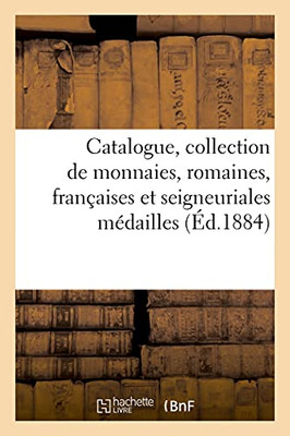 Catalogue, Collection De Monnaies, Romaines, Franã§Aises Et Seigneuriales Mã©Dailles (Arts) (French Edition)