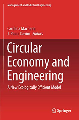 Circular Economy And Engineering: A New Ecologically Efficient Model (Management And Industrial Engineering)