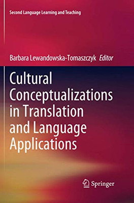 Cultural Conceptualizations In Translation And Language Applications (Second Language Learning And Teaching)