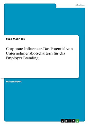 Corporate Influencer. Das Potential Von Unternehmensbotschaftern Fã¼R Das Employer Branding (German Edition)