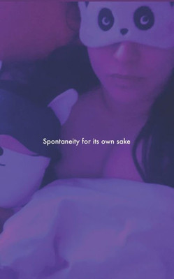 Spontaneity for its own sake