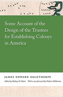 Some Account Of The Design Of The Trustees For Establishing Colonys In America (Georgia Open History Library)
