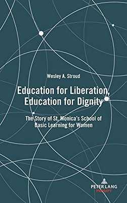 Education For Liberation, Education For Dignity; The Story Of St. Monica'S School Of Basic Learning For Women