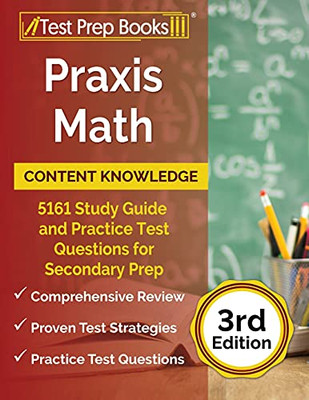 Praxis Math Content Knowledge: 5161 Study Guide And Practice Test Questions For Secondary Prep: [3Rd Edition]