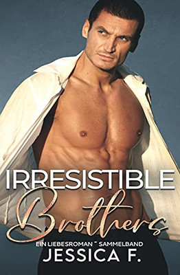 Irresistible Brothers: Ein Liebesroman Sammelband (Unwiderstehliche Brã¼Der) (German Edition) - 9781639700301
