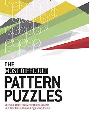 The Most Difficult Pattern Puzzles: Unleash Your Creative Problem-Solving To Crack These Demanding Conundrums