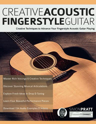 Creative Acoustic Fingerstyle Guitar: Creative Techniques To Advance Your Fingerstyle Acoustic Guitar Playing