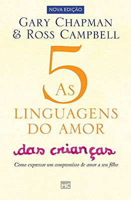 As 5 Linguagens Do Amor Das Crianã§As: Como Expressar Um Compromisso De Amor A Seu Filho (Portuguese Edition)