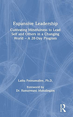 Expansive Leadership: Cultivating Mindfulness To Lead Self And Others In A Changing World Â A 28-Day Program