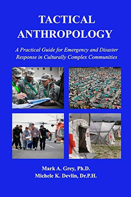 Tactical Anthropology: A Practical Guide For Emergency And Disaster Response In Culturally Complex Communities