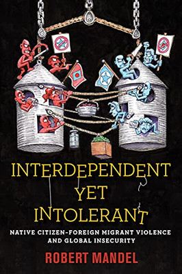 Interdependent Yet Intolerant: Native Citizen–Foreign Migrant Violence And Global Insecurity - 9781503614796