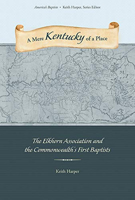 A Mere Kentucky Of A Place: The Elkhorn Association And The Commonwealth'S First Baptists (America'S Baptists)