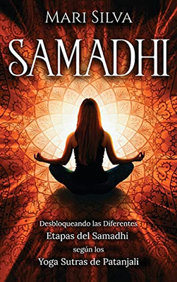 Samadhi: Desbloqueando Las Diferentes Etapas Del Samadhi Segãºn Los Yoga Sutras De Patanjali (Spanish Edition)