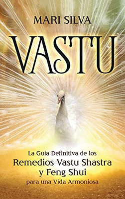 Vastu: La Guã­A Definitiva De Los Remedios Vastu Shastra Y Feng Shui Para Una Vida Armoniosa (Spanish Edition)