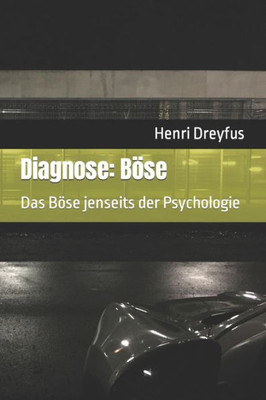 Diagnose: BÃ¶se: Das BÃ¶se jenseits der Psychologie
