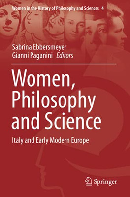 Women, Philosophy And Science: Italy And Early Modern Europe (Women In The History Of Philosophy And Sciences)