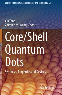 Core/Shell Quantum Dots: Synthesis, Properties And Devices (Lecture Notes In Nanoscale Science And Technology)