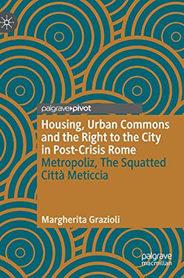 Housing, Urban Commons And The Right To The City In Post-Crisis Rome: Metropoliz, The Squatted Cittã  Meticcia