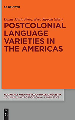Postcolonial Language Varieties In The Americas (Koloniale Und Postkoloniale Linguistik / Colonial And Postco)
