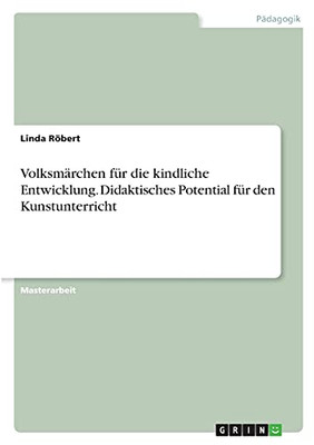 Volksmã¤Rchen Fã¼R Die Kindliche Entwicklung. Didaktisches Potential Fã¼R Den Kunstunterricht (German Edition)