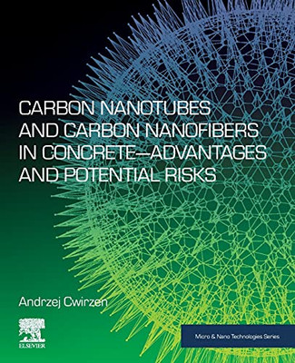 Carbon Nanotubes And Carbon Nanofibers In Concrete?Advantages And Potential Risks (Micro And Nano Technologies)