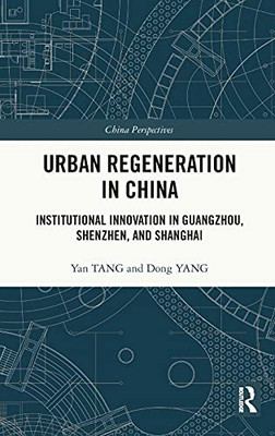 Urban Regeneration In China: Institutional Innovation In Guangzhou, Shenzhen, And Shanghai (China Perspectives)