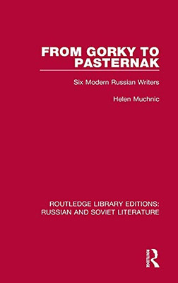 From Gorky To Pasternak: Six Modern Russian Writers (Routledge Library Editions: Russian And Soviet Literature)