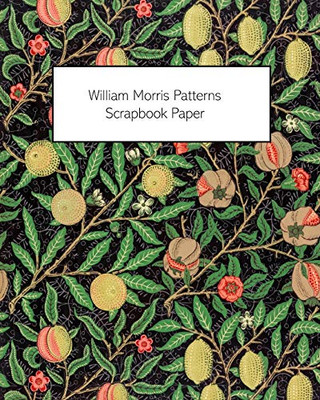 William Morris Patterns Scrapbook Paper: 20 Sheets: One-Sided Paper For Junk Journals, Scrapbooks And Decoupage