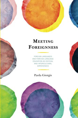 Meeting Foreignness: Foreign Languages And Foreign Language Education As Critical And Intercultural Experiences