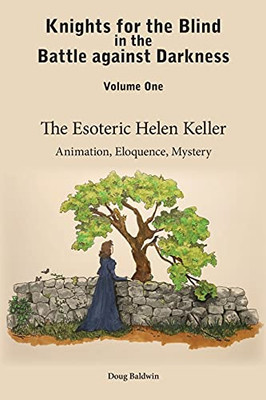 The Esoteric Helen Keller: Animation, Eloquence, Mystery (Knights For The Blind In The Battle Against Darkness)