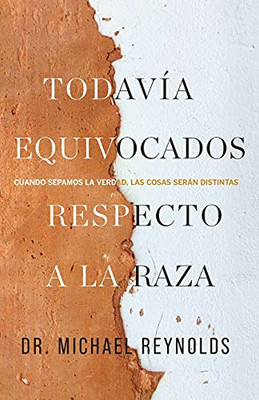 Todavã­A Equivocados Respecto A La Raza: Cuando Sepamos La Verdad, Las Cosas Serã¡N Distintas (Spanish Edition)