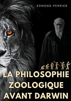 La Philisophie Zoologique Avant Darwin: La Sociã©Tã© Scientifique Avant L'Origine Des Espã¨Ces (French Edition)