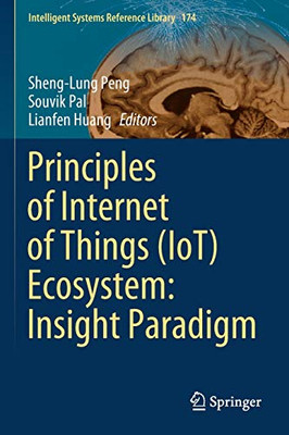 Principles Of Internet Of Things (Iot) Ecosystem: Insight Paradigm (Intelligent Systems Reference Library, 174)
