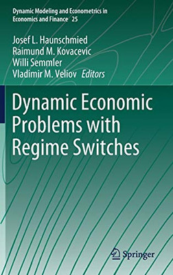 Dynamic Economic Problems With Regime Switches (Dynamic Modeling And Econometrics In Economics And Finance, 25)