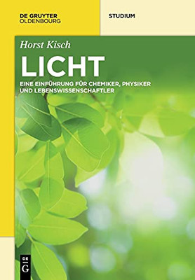 Licht: Eine Einfã¼Hrung Fã¼R Chemiker, Physiker Und Lebenswissenschaftler (De Gruyter Studium) (German Edition)