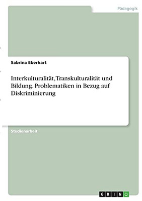 Interkulturalitã¤T, Transkulturalitã¤T Und Bildung. Problematiken In Bezug Auf Diskriminierung (German Edition)