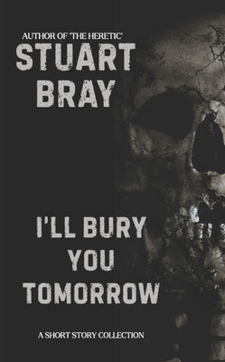 Ill bury you tomorrow