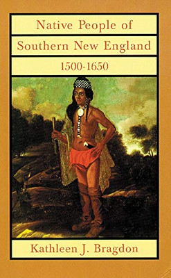 Native People Of Southern New England, 1500Â1650 (Volume 221) (The Civilization Of The American Indian Series)