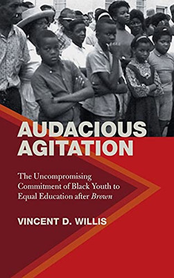 Audacious Agitation: The Uncompromising Commitment Of Black Youth To Equal Education After Brown - 9780820359694