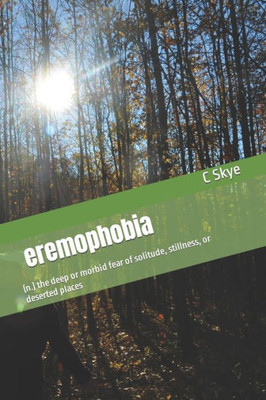 eremophobia: (n.) the deep or morbid fear of solitude, stillness, or deserted places