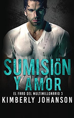 Sumisiã³N Y Amor: Romance Con Un Multimillonario (El Faro Del Multimillonario) (Spanish Edition) - 9781639700158